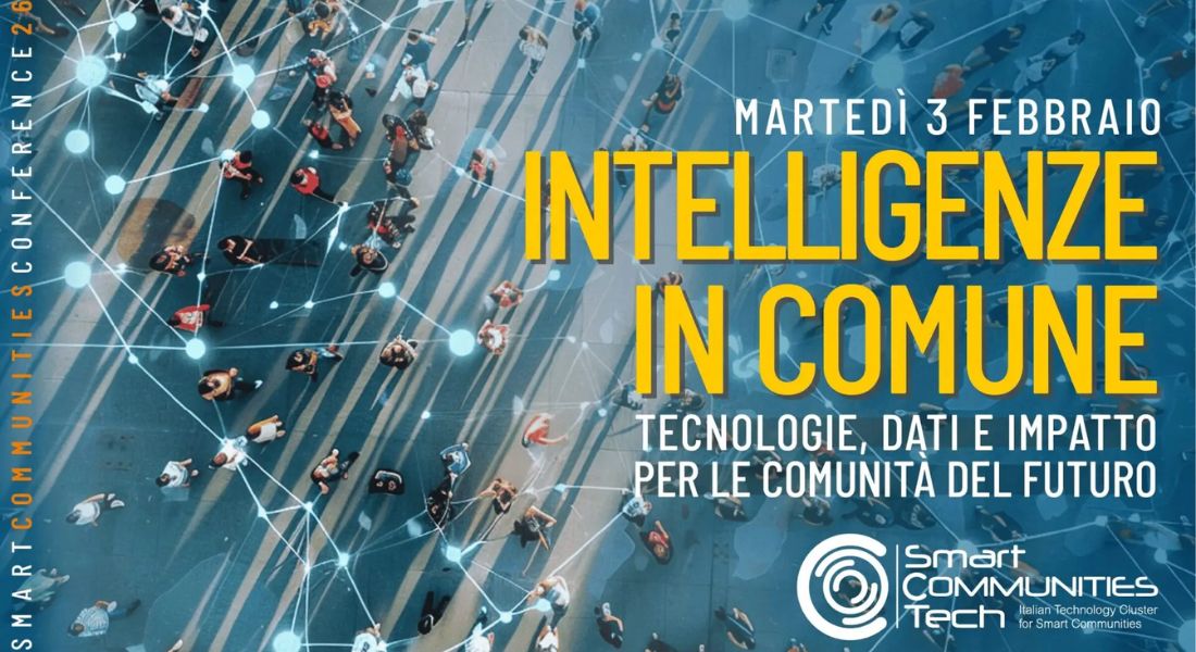 SMART COMMUNITIES CONFERENCE – INTELLIGENZE IN COMUNE Tecnologie, Dati e Impatto per le Comunità del Futuro